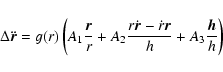 \begin{displaymath}\Delta\ddot{\vec{r}} = g(r)\left(A_1\frac{\vec{r}}{r} +
A_2\...
...\dot{\vec{r}}-\dot{r}\vec{r}}{h} + A_3\frac{\vec{h}}{h}\right)
\end{displaymath}