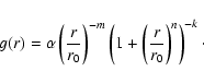 \begin{displaymath}g(r) = \alpha\left(\frac{r}{r_0}\right)^{-m}\left(1 + \left(\frac{r}{r_0}\right)^n\right)^{-k} \cdot
\end{displaymath}