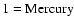 ${\rm 1=Mercury}$