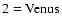 ${\rm 2=Venus}$
