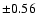 $\pm 0.56$