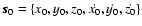 $\vec{s}_0=\{x_0,y_0,z_0,\dot{x_0},\dot{y_0},\dot{z_0}\}$