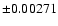$\pm 0.00271$