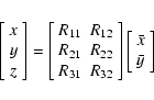 \begin{displaymath}\left[\begin{array}{c} x\\ y\\ z\\ \end{array}\right] =
\left...
...
\left[\begin{array}{c} \bar{x}\\ \bar{y}\\ \end{array}\right]
\end{displaymath}