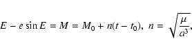 \begin{displaymath}E-e\sin{E}=M=M_0+n(t-t_0),\; n=\sqrt{\frac{\mu}{a^3}},
\end{displaymath}