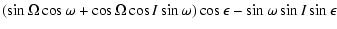 $\displaystyle (\sin{\Omega}\cos{\omega}+\cos{\Omega}\cos{I}\sin{\omega})
\cos{\epsilon} - \sin{\omega}\sin{I}\sin{\epsilon}$