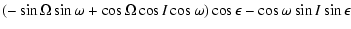 $\displaystyle (-\sin{\Omega}\sin{\omega}+\cos{\Omega}\cos{I}\cos{\omega})
\cos{\epsilon} - \cos{\omega}\sin{I}\sin{\epsilon}$