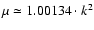 $\mu\simeq1.00134\cdot k^{2}$
