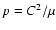 $p=C^{2}/\mu$