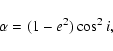 \begin{displaymath}\alpha=(1-e^{2})\cos^{2}i,
\end{displaymath}