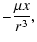 $\displaystyle -\frac{\mu x}{r^{3}},$