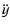 $\displaystyle \ddot{y}$