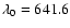 $\lambda_{0} =641.6$