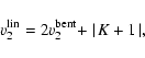 \begin{displaymath}
v_2^{\rm lin} = 2 v_2^{\rm bent} + \mid \!K + 1\! \mid,
\end{displaymath}