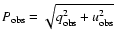 $P_{\rm obs} = \sqrt{q_{\rm obs}^2 + u_{\rm obs}^2}$