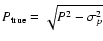 $P_{\rm true} = \sqrt{P^2 - \sigma_p^2}$
