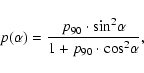 \begin{displaymath}p(\alpha) = \frac{p_{90} \cdot \rm {sin}^2 \alpha}{1 + p_{90} \cdot \rm {cos}^2 \alpha} ,
\end{displaymath}