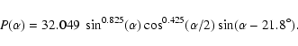 \begin{displaymath}P(\alpha ) = 32.049 ~ \sin^{0.825} (\alpha) \cos^{0.425} (\alpha/2) \sin (\alpha - 21.8^{\circ}).
\end{displaymath}