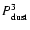 $P_{\rm dust}^{3}$
