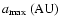 $a_{{\rm max}}~({\rm AU})$