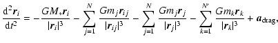 $\displaystyle \frac{{\rm d}^2\vec{r}_i}{{\rm d}t^2} = - \frac{GM_\ast\vec{r}_i}...
...N'}_{k=1} \frac{Gm_k\vec{r}_k}{\vert\vec{r}_{k}\vert^3} +
\vec{a}_{{\rm drag}},$
