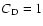 $C_{{\rm D}} = 1$