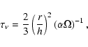 \begin{displaymath}
\tau_{\nu} = \frac{2}{3}\left(\frac{r}{h}\right)^2\left(\alpha\Omega
\right)^{-1},
\end{displaymath}