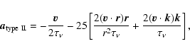 \begin{displaymath}\vec{a}_{{\rm type~II}} = - \frac{\vec{v}}{2\tau_\nu} - 25 \l...
..._\nu}
+\frac{2(\vec{v}\cdot\vec{k})\vec{k}}{\tau_\nu} \right],
\end{displaymath}