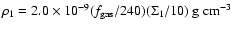 $\rho_1 = 2.0\times10^{-9}(f_{{\rm gas}}/240)(\Sigma_1/10)~\mbox{g~cm}^{-3} $