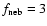 $f_{{\rm neb}} = 3$