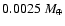 $0.0025~{M}_{\oplus}$