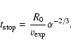 \begin{displaymath}t_{\rm stop} = \frac {R_0}{v_{\rm exp}} \alpha^{-2/3}.
\end{displaymath}