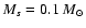 $M_s = 0.1~M_{\odot}$