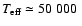 $T_{\rm eff} \simeq 50~000\ $