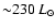 ${\sim} 230\ L_{\odot}$