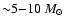 ${\sim} 5{-}10~ M_\odot$
