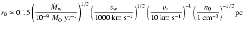 $\displaystyle r_0 \simeq 0.15 \left( \frac{\dot{M}_{\rm w}}{10^{-9}\
M_{\odot}\...
...^{-1}} \right)^{-1}
\left( \frac{n_0}{1 ~{\rm cm}^{-3}} \right)^{-1/2} {\rm pc}$