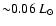 ${\sim} 0.06\ L_{\odot}$