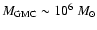 $M_{\rm GMC}\sim 10^6~M_\odot$
