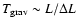$T_{\rm grav}\sim L/\Delta L$