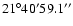 $21\degr40^{\prime}59.1^{\prime\prime}$