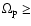 $\Omega_{\rm p}\geq$