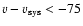 $v-v_{\rm sys}<-75$