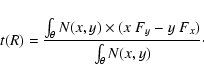 \begin{displaymath}t(R) = \frac{\int_\theta N(x,y)\times(x~F_y -y~F_x)}{\int_\theta N(x,y)}\cdot
\end{displaymath}