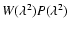 $W(\lambda^2)P(\lambda^2)$