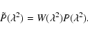 \begin{displaymath}
\tilde{P}(\lambda^2) = W(\lambda^2)P(\lambda^2).
\end{displaymath}