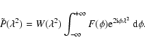 \begin{displaymath}
\tilde{P}(\lambda^2) = W(\lambda^2)\int_{-\infty}^{+\infty}
F(\phi){\rm e}^{2{\rm i}\phi\lambda^2}
\ {\rm d}\phi.
\end{displaymath}