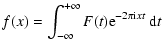 $\displaystyle f(x) = \int_{-\infty}^{+\infty}
F(t){\rm e}^{-2\pi{\rm i}xt}\ {\rm d}t$