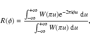 \begin{displaymath}R(\phi) = \frac{\int_{-\infty}^{+\infty}W(\pi
u){\rm e}^{-2\p...
...phi
u}\ {\rm d}u}{\int_{-\infty}^{+\infty}W(\pi u)\ {\rm d}u},
\end{displaymath}