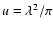 $u =
\lambda^2/\pi$
